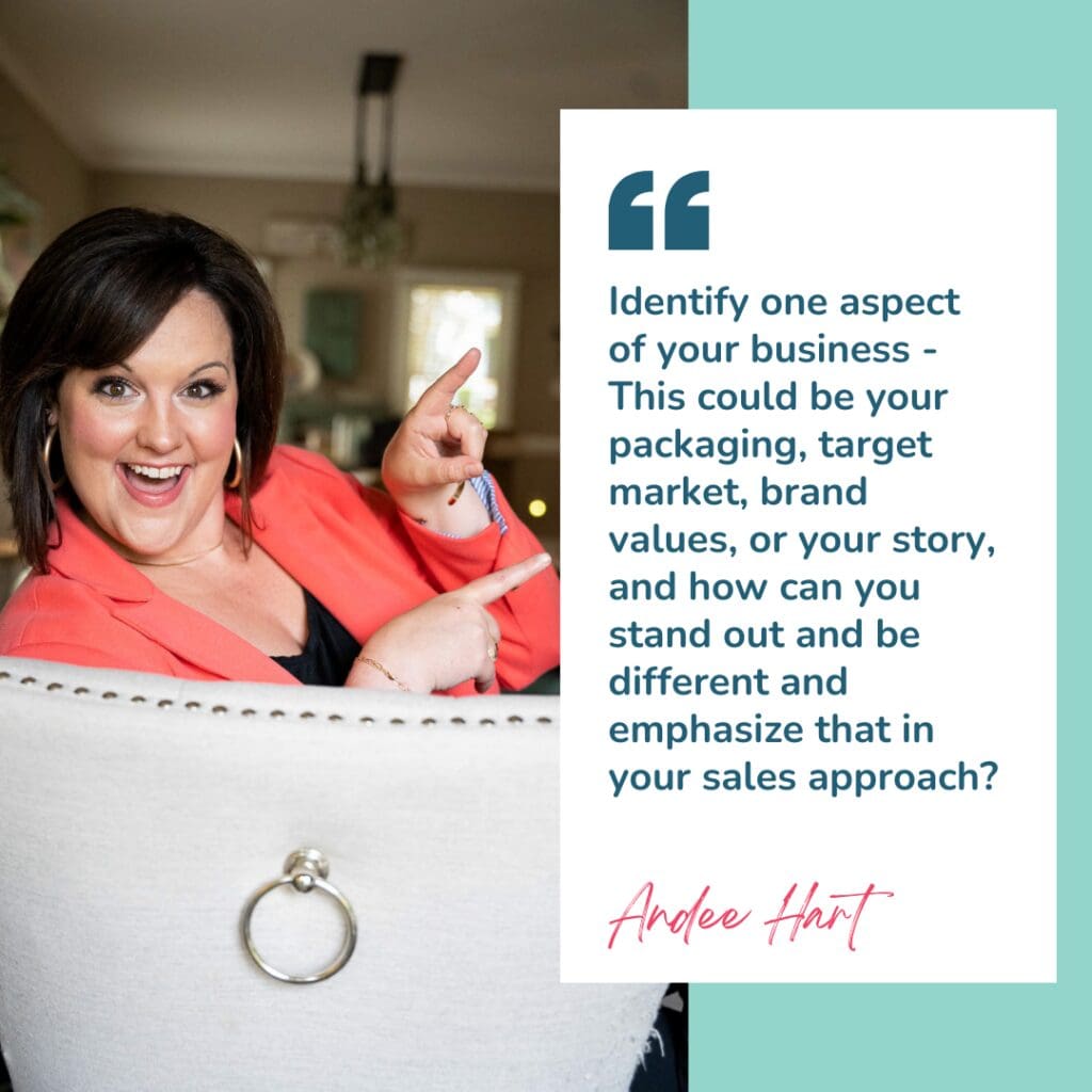 Image is Andee Hart, Host of the She Sells Differently podcast from the episode titled Three Key Reasons Why Being Different Can Increase Sales. She is smiling at the camera and pointing at a block of text that says "Identify one aspect of your business - this could be your packaging, target market, brand values or your story, and how can you stand out and be different and emphasize that in your sales approach?"